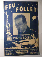 PARTITIONS 1946 - MICHEL ROGER - FEU FOLLET - PAROLES HENRI KUBNIK MUSIQUE HENRI BOURTAYRE - PAUL BEUSCHER 1946 - Spartiti