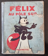 FELIX Au Pole Sud (Pat Sullivan) Chez Hachette En 1935 (N° 9 Dans La Série) - Félix Le Chat