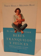 El Secreto De Tener Bebés Tranquilos Y Felices. Aprende A Calmar A Tu Bebé Y A Comunicarte Con él. RBA. 2001. - Practical