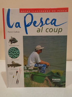 La Pesca Al Coup. Patrick Guillote. Guías Ilustradas De Pesca. Ediciones Tikal. 2003. 159 Pp. - Pratique