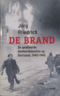 De Brand - De Geallieerde Bombardementen Op Duitsland 1940-1945 - Guerra 1939-45