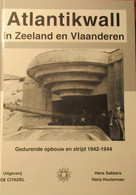 Atlantikwall In Zeeland En Vlaanderen - Gedurende Opbouw En Strijd 1942-1944 - Door H. Sakkers En H. Houterman - 2000 - Guerra 1939-45