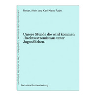 Unsere Stunde Die Wird Kommen -Rechtsextremismus Unter Jugendlichen. - 5. Guerres Mondiales