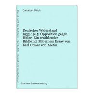 Deutscher Widerstand 1933-1945. Opposition Gegen Hitler. Ein Erzählender Bildband. Mit Einem Essay Von Karl Ot - 5. Zeit Der Weltkriege