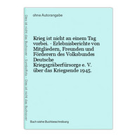 Krieg Ist Nicht An Einem Tag Vorbei. - Erlebnisberichte Von Mitgliedern, Freunden Und Förderern Des Volksbunde - 5. Wereldoorlogen