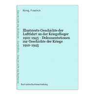 Illustrierte Geschichte Der Luftfahrt Un Der Kriegsflieger 1910-1945 - Dokumentationen Zur Geschichte Der Krie - 5. Wereldoorlogen