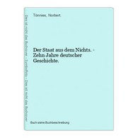 Der Staat Aus Dem Nichts. - Zehn Jahre Deutscher Geschichte. - 4. 1789-1914