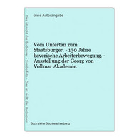 Vom Untertan Zum Staatsbürger. - 130 Jahre Bayerische Arbeiterbewegung. - Ausstellung Der Georg Von Vollmar Ak - 4. Neuzeit (1789-1914)