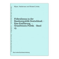 Föderalismus In Der Bundesrepublik Deutschland. - Eine Einführung. -- Grundwissen Politik. - Band 15. - 4. 1789-1914
