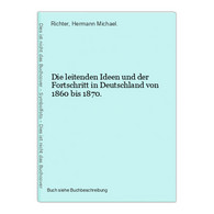 Die Leitenden Ideen Und Der Fortschritt In Deutschland Von 1860 Bis 1870. - 4. 1789-1914