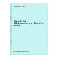 Tragödie Der Wiedervereinigung - Kampf Um Berlin. - 4. 1789-1914