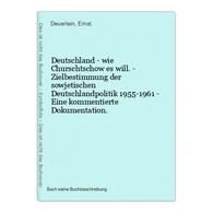 Deutschland - Wie Churschtschow Es Will. - Zielbestimmung Der Sowjetischen Deutschlandpolitik 1955-1961 - Eine - 4. 1789-1914