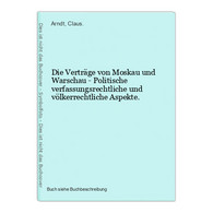 Die Verträge Von Moskau Und Warschau - Politische Verfassungsrechtliche Und Völkerrechtliche Aspekte. - 4. 1789-1914