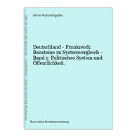 Deutschland - Frankreich: Bausteine Zu Systemvergleich - Band 1: Politisches System Und Öffentlichkeit. - 4. Neuzeit (1789-1914)