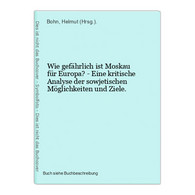 Wie Gefährlich Ist Moskau Für Europa? - Eine Kritische Analyse Der Sowjetischen Möglichkeiten Und Ziele. - 4. Neuzeit (1789-1914)