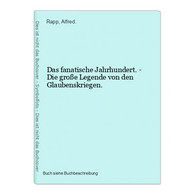 Das Fanatische Jahrhundert. - Die Große Legende Von Den Glaubenskriegen. - 4. 1789-1914