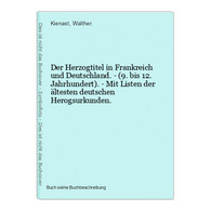 Der Herzogtitel In Frankreich Und Deutschland. - (9. Bis 12. Jahrhundert). - Mit Listen Der ältesten Deutschen - 4. Neuzeit (1789-1914)