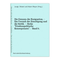 Die Grenzen Der Resignation. - Ein Versuch Der Ermutigung Und Der Kritik. -- Reihe Friedenspolitische Konseque - 4. 1789-1914