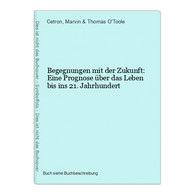 Begegnungen Mit Der Zukunft: Eine Prognose über Das Leben Bis Ins 21. Jahrhundert - Other & Unclassified