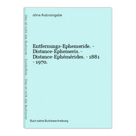 Entfernungs-Ephemeride. - Distance-Ephemeris. - Distance-Ephémérides. - 1881 - 1970. - Other & Unclassified