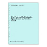 Der Pfad Der Meditation Im Spiegel Einer Universalen Kunst. - Other & Unclassified