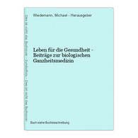 Leben Für Die Gesundheit - Beiträge Zur Biologischen Ganzheitsmedizin - Other & Unclassified