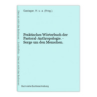 Praktisches Wörterbuch Der Pastoral-Anthropologie. - Sorge Um Den Menschen. - Other & Unclassified