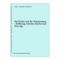 Die Fische Und Der Wassermann. - Hoffnung Zwischen Kirche Und New Age. - Other & Unclassified