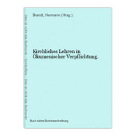 Kirchliches Lehren In Ökumenischer Verpflichtung. - Other & Unclassified