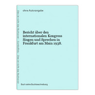 Bericht über Den Internationalen Kongress Singen Und Sprechen In Frankfurt Am Main 1938. - Musik