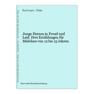 Junge Herzen In Freud Und Leid. Drei Erzählungen Für Mädchen Von 12 Bis 15 Jahren. - Andere & Zonder Classificatie