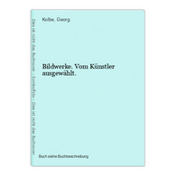 Bildwerke. Vom Künstler Ausgewählt. - Gedichten En Essays