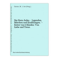 Der Born Judas. - Legenden, Märchen Und Erzählungen. -- Erster Von 6 Bänden: Von Liebe Und Treue. - Giudaismo