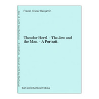 Theodor Herzl. - The Jew And The Man. - A Portrait. - Judaïsme