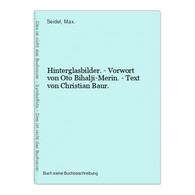 Hinterglasbilder. - Vorwort Von Oto Bihalji-Merin. - Text Von Christian Baur. - Photographie