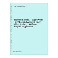 Frische In Form. - Tupperware - Mythos Und Ästhetik Einer Alltagskultur. - With An English Supplement. - Fotografie