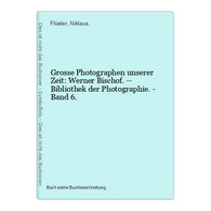 Grosse Photographen Unserer Zeit: Werner Bischof. -- Bibliothek Der Photographie. - Band 6. - Fotografía