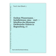 Gudrun Wassermann. - Installationen 1994 - 1997. -- Schriften Des Museums Ostdeutsche Galerie In Regensburg, 1 - Photography