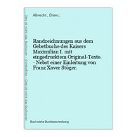 Randzeichnungen Aus Dem Gebetbuche Des Kaisers Maximilian I. Mit Eingedrucktem Original-Texte. - Nebst Einer E - Fotografía