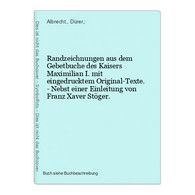 Randzeichnungen Aus Dem Gebetbuche Des Kaisers Maximilian I. Mit Eingedrucktem Original-Texte. - Nebst Einer E - Photographie