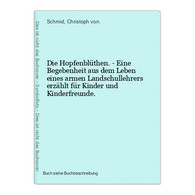 Die Hopfenblüthen. - Eine Begebenheit Aus Dem Leben Eines Armen Landschullehrers Erzählt Für Kinder Und Kinder - Autori Internazionali