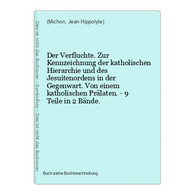 Der Verfluchte. Zur Kennzeichnung Der Katholischen Hierarchie Und Des Jesuitenordens In Der Gegenwart. Von Ein - International Authors