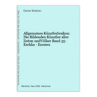 Allgemeines Künstlerlexikon: Die Bildenden Künstler Aller Zeiten UndVölker Band 35: Eschka - Ezenwa - Photographie