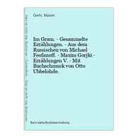 Im Gram. - Gesammelte Erzählungen. - Aus Dem Russischen Von Michael Feofanoff. - Maxim Gorjki - Erzählungen V. - Auteurs Int.