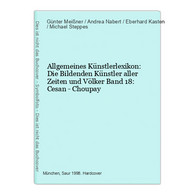 Allgemeines Künstlerlexikon: Die Bildenden Künstler Aller Zeiten Und Völker Band 18: Cesan - Choupay - Fotografie
