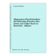 Allgemeines Künstlerlexikon: Die Bildenden Künstler Aller Zeiten Und Völker Band 10: Berrettini - Bikkers - Photographie