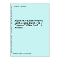 Allgemeines Künstlerlexikon: Die Bildenden Künstler Aller Zeiten Und Völker Band 1: A - Alanson - Photography