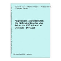 Allgemeines Künstlerlexikon: Die Bildenden Künstler Aller Zeiten Und Völker Band 26: Delwaide - Dewagut - Fotografía