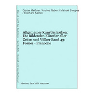 Allgemeines Künstlerlexikon: Die Bildenden Künstler Aller Zeiten Und Völker Band 43: Fosnes - Francone - Fotografía