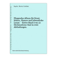 Fliegendes Album Für Ernst, Scherz, Humor Und Lebensfrohe Laune. - Erster Band (von 2): Declamations-Saal In Z - International Authors